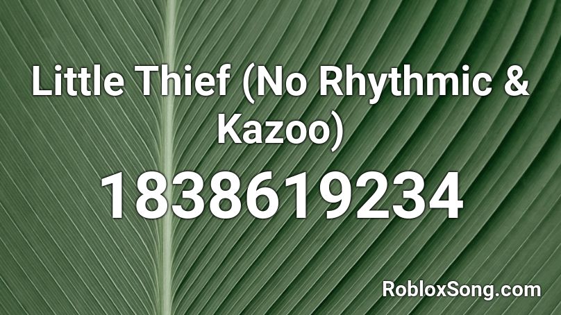 Little Thief (No Rhythmic & Kazoo) Roblox ID