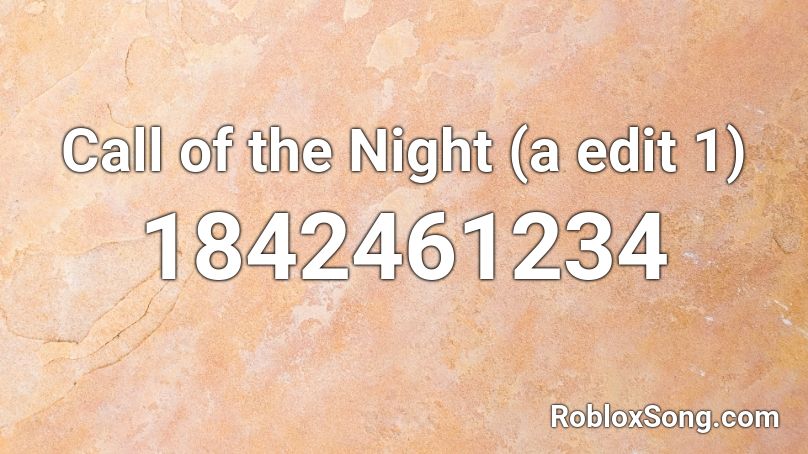 Call of the Night (a edit 1) Roblox ID