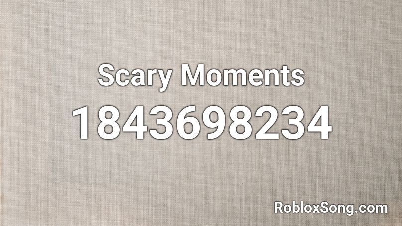 Scary Moments Roblox ID