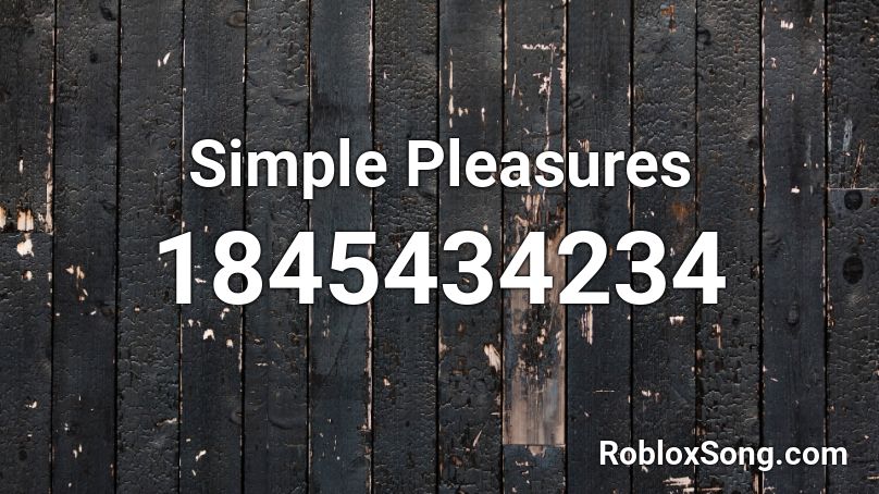 Simple Pleasures Roblox ID