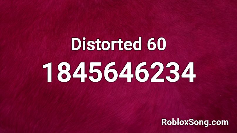 Distorted 60 Roblox ID