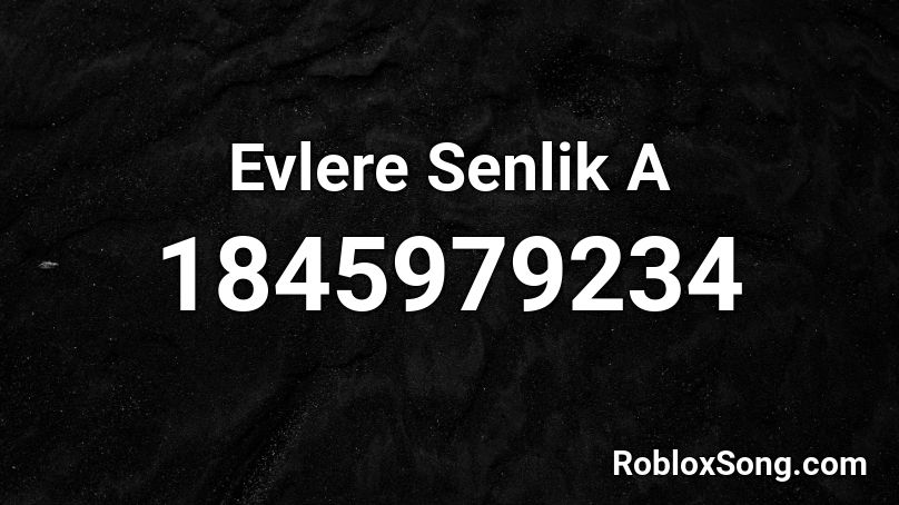 Evlere Senlik A Roblox ID