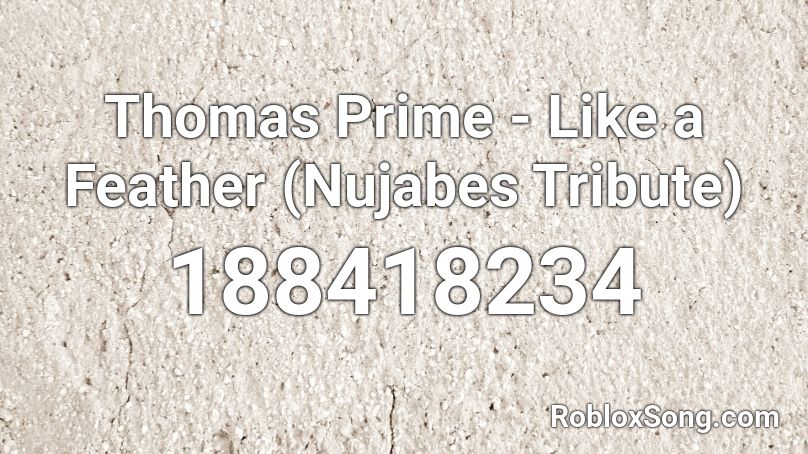 Thomas Prime - Like a Feather (Nujabes Tribute) Roblox ID