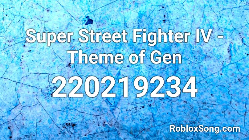 Super Street Fighter IV - Theme of Gen Roblox ID