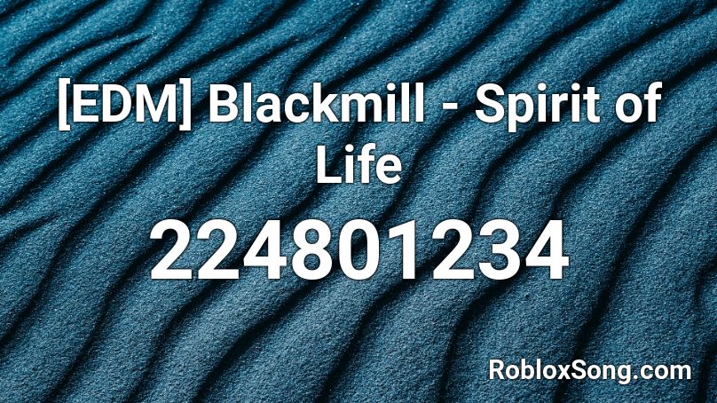 [EDM] Blackmill - Spirit of Life Roblox ID