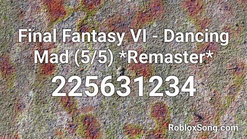 Final Fantasy VI - Dancing Mad (5/5) *Remaster* Roblox ID