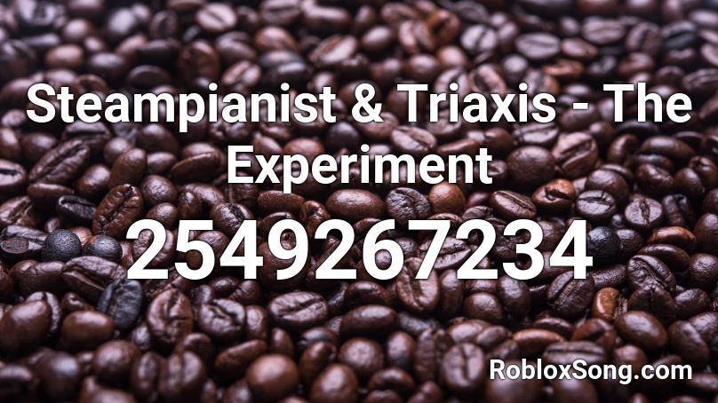 Steampianist & Triaxis - The Experiment Roblox ID