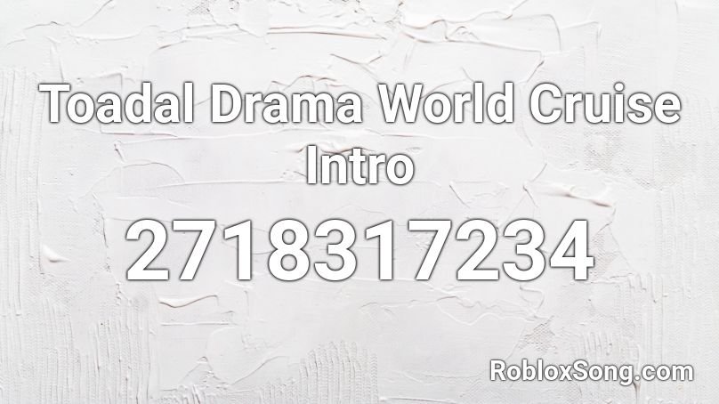 Toadal Drama World Cruise Intro Roblox ID