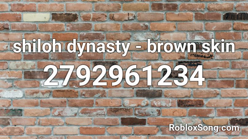 Shiloh Dynasty Brown Skin Roblox Id Roblox Music Codes - shiloh dynasty roblox music codes