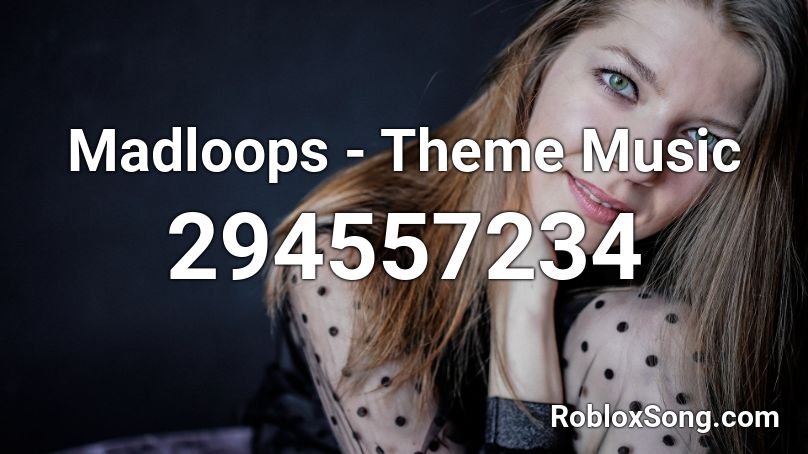 Madloops - Theme Music Roblox ID