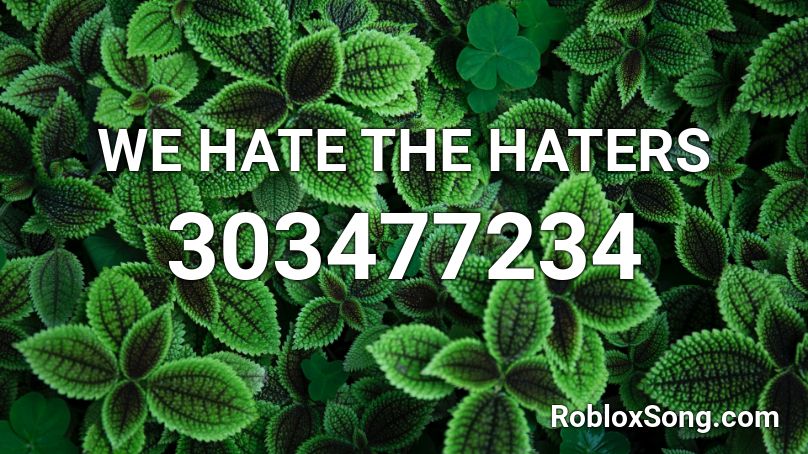 WE HATE THE HATERS Roblox ID