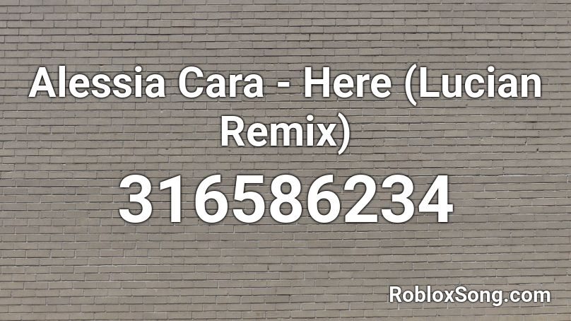 Alessia Cara Here Lucian Remix Roblox Id Roblox Music Codes - alessica cara here roblox id