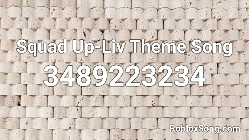 Squad Up-Liv Theme Song Roblox ID