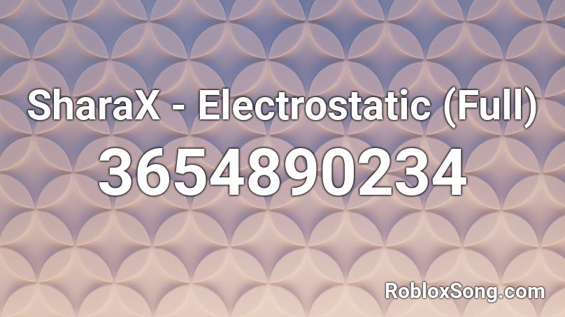 SharaX - Electrostatic (Full) Roblox ID