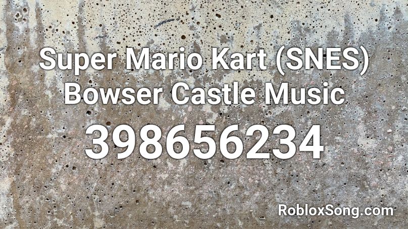 Super Mario Kart (SNES) Bowser Castle Music Roblox ID