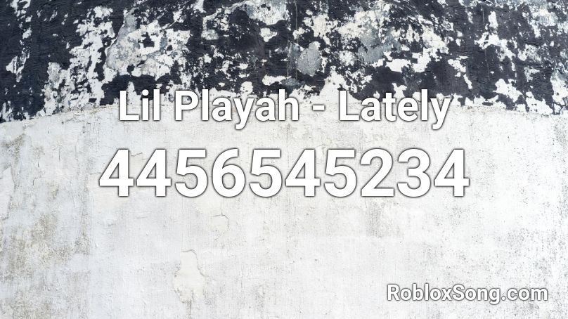 Lil Playah - Lately  Roblox ID