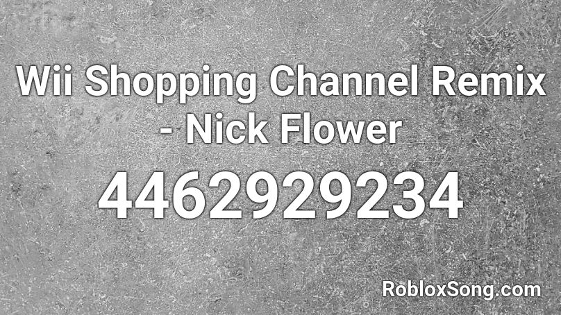 Wii Shopping Channel Remix - Nick Flower Roblox ID