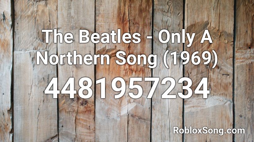 The Beatles - Only A Northern Song (1969) Roblox ID