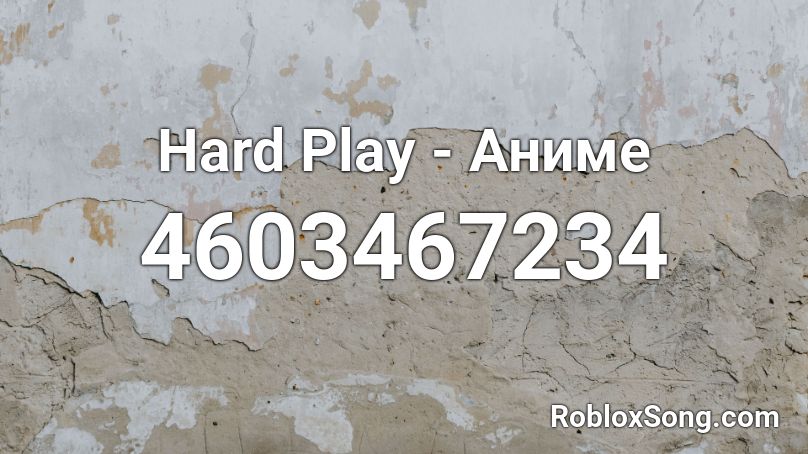 Hard Play - Аниме Roblox ID