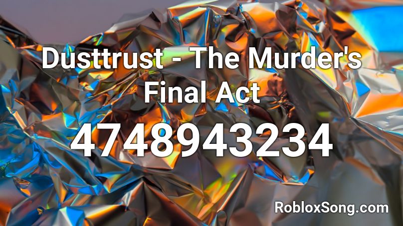 Dusttrust - The Murder's Final Act Roblox ID