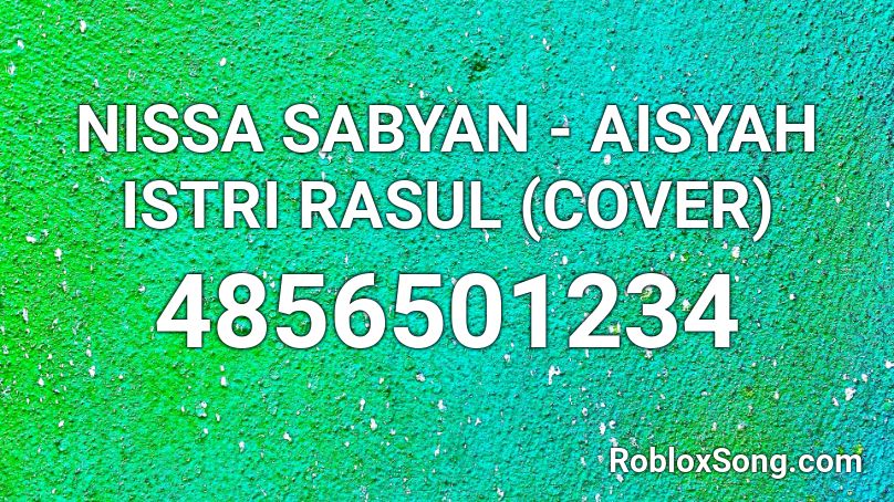 NISSA SABYAN - AISYAH ISTRI RASUL (COVER) Roblox ID