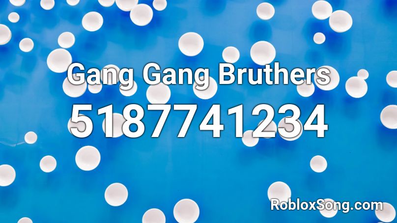 Gang Gang Bruthers Roblox ID