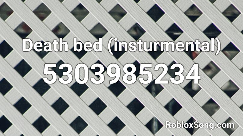 Death Bed Insturmental Roblox Id Roblox Music Codes - death bed roblox id code