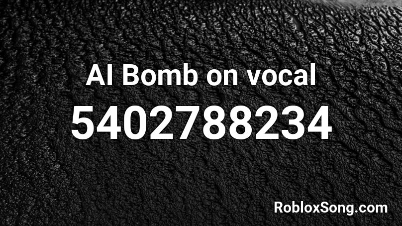 AI Bomb on vocal Roblox ID