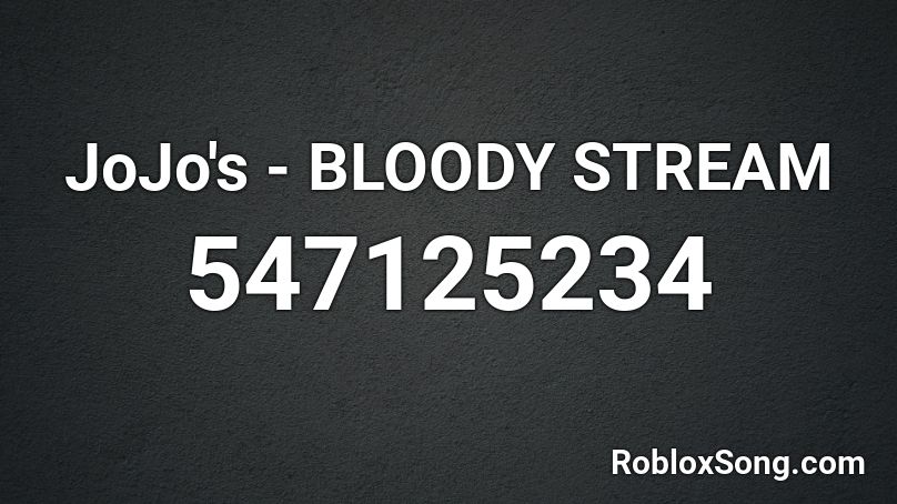 JoJo's - BLOODY STREAM Roblox ID - Roblox music codes