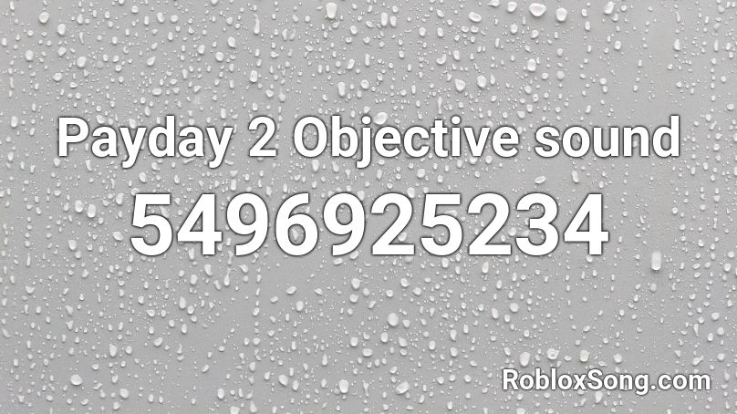 Payday 2 Objective sound Roblox ID