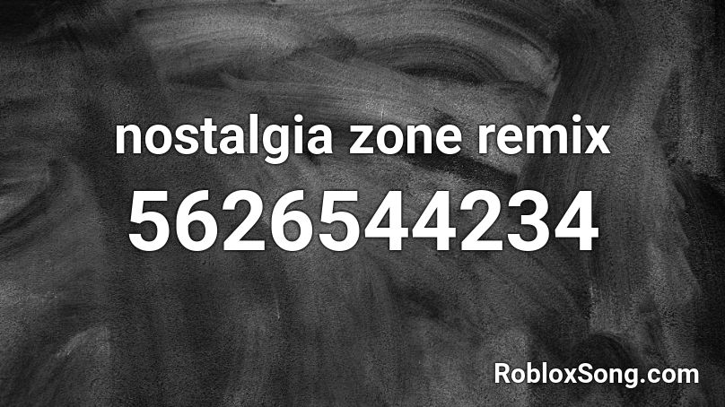 nostalgia zone remix Roblox ID