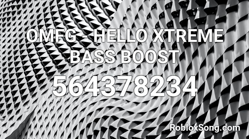 OMFG - HELLO XTREME BASS BOOST Roblox ID