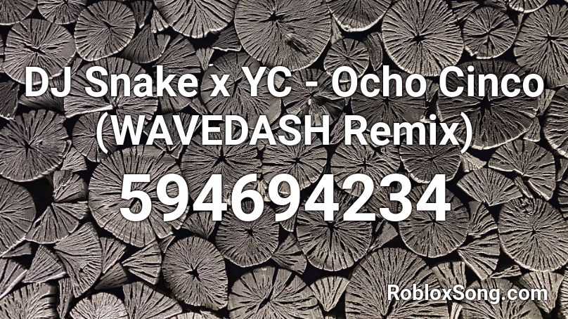 DJ Snake x YC - Ocho Cinco (WAVEDASH Remix) Roblox ID