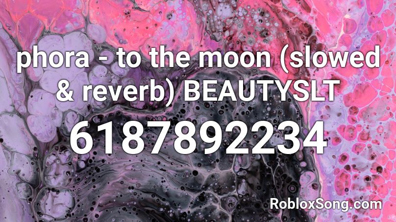 phora - to the moon (slowed & reverb) BEAUTYSLT Roblox ID