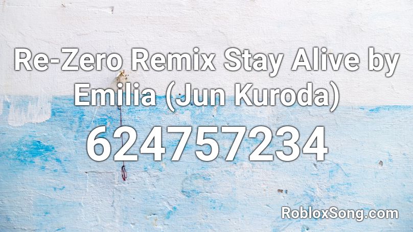 Re-Zero Remix Stay Alive by Emilia (Jun Kuroda) Roblox ID
