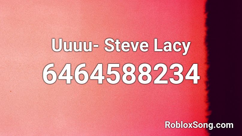 Uuuu- Steve Lacy Roblox ID