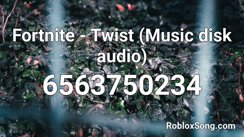 Fortnite - Twist (Music disk audio) Roblox ID