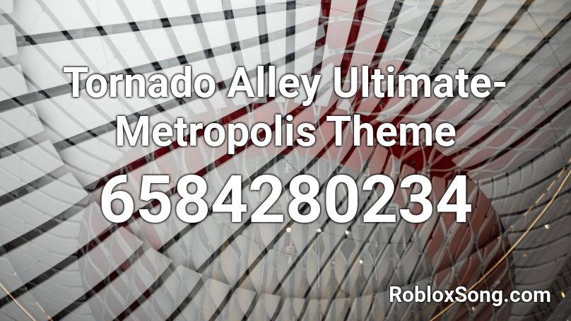Tornado Alley Ultimate-Metropolis Theme Roblox ID