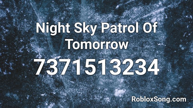 Night Sky Patrol Of Tomorrow Roblox ID