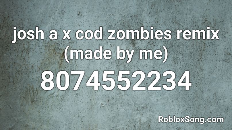josh a x cod zombies remix (made by risky) Roblox ID