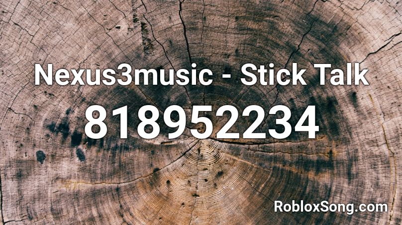 Nexus3music - Stick Talk Roblox ID