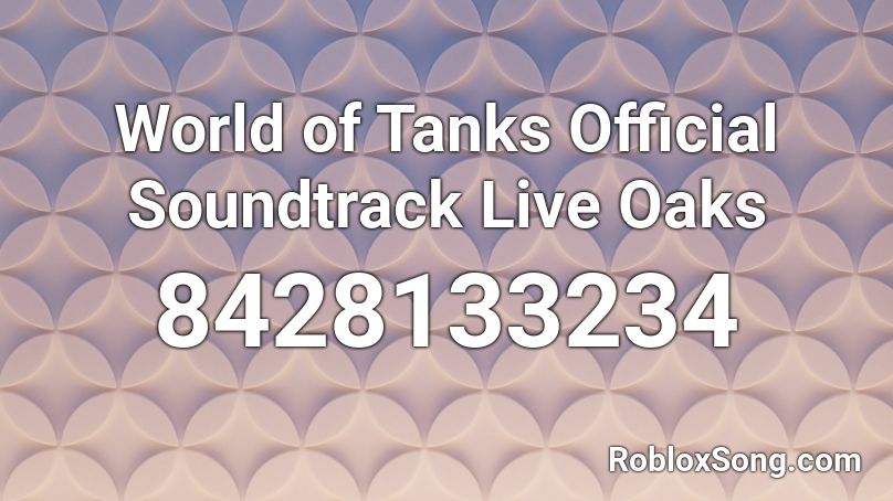 World of Tanks  Official Soundtrack Live Oaks Roblox ID