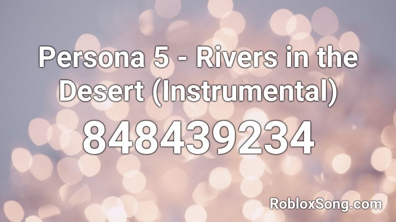 Persona 5 - Rivers in the Desert (Instrumental) Roblox ID