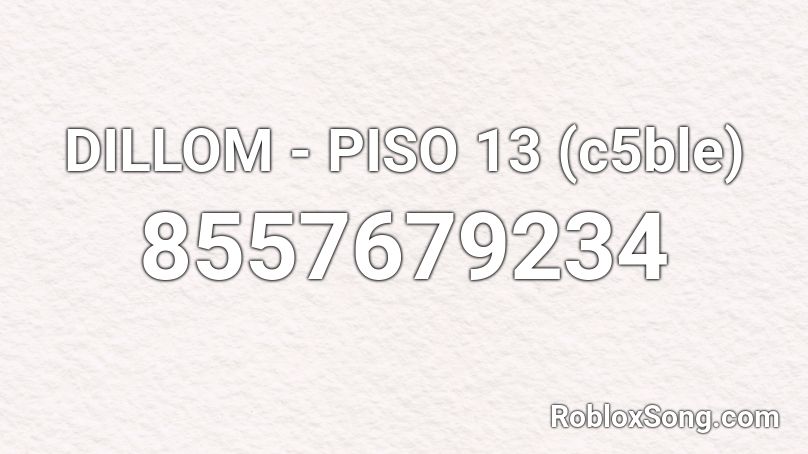 DILLOM - PISO 13 (c5ble) Roblox ID