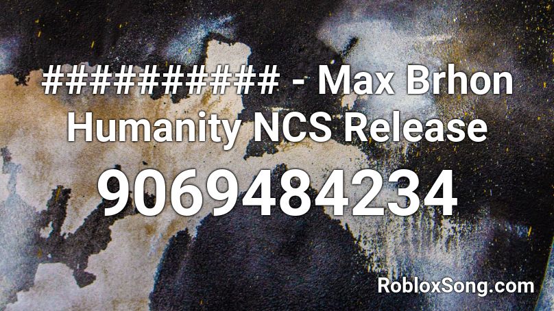 ########## - Max Brhon Humanity NCS Release Roblox ID