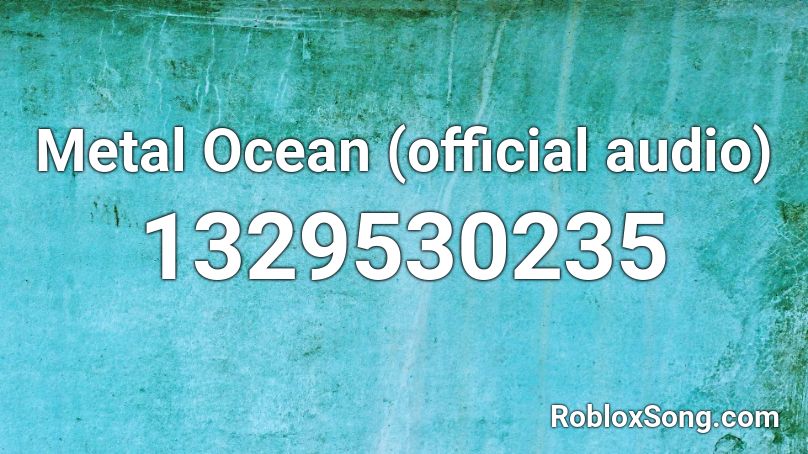 Metal Ocean (official audio) Roblox ID
