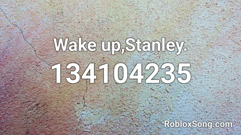 Wake up,Stanley. Roblox ID