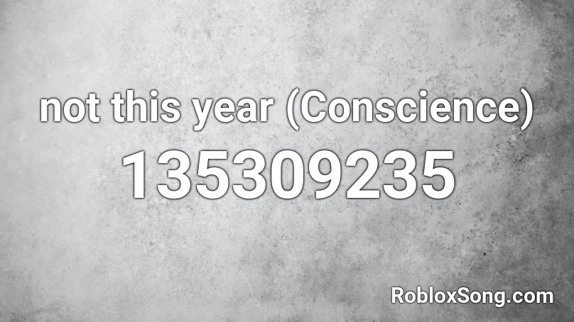 not this year (Conscience) Roblox ID