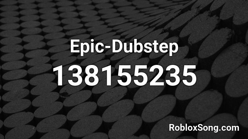 Epic-Dubstep Roblox ID