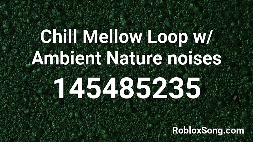 Chill Mellow Loop w/ Ambient Nature noises Roblox ID